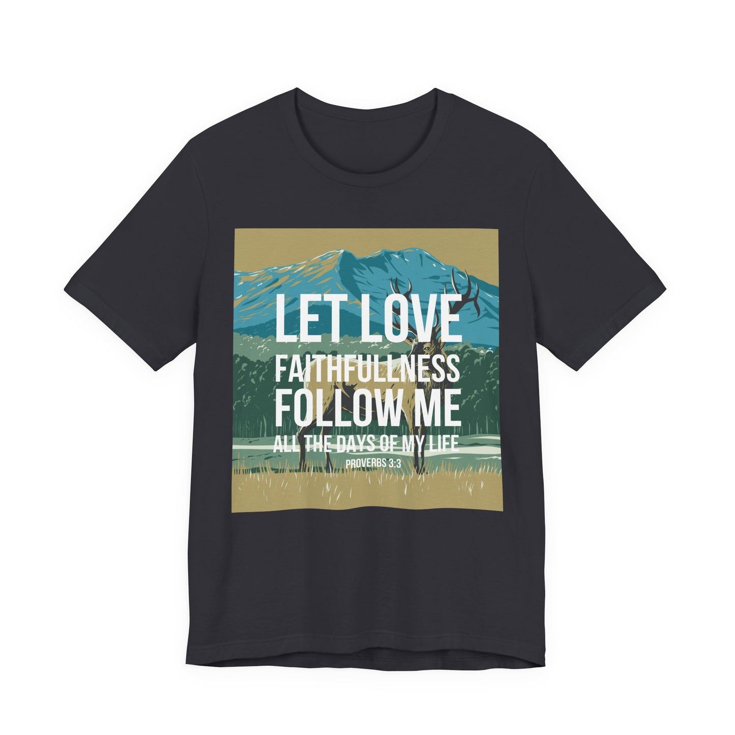 Let Love and Faithfulness Follow Me Christian Tshirt