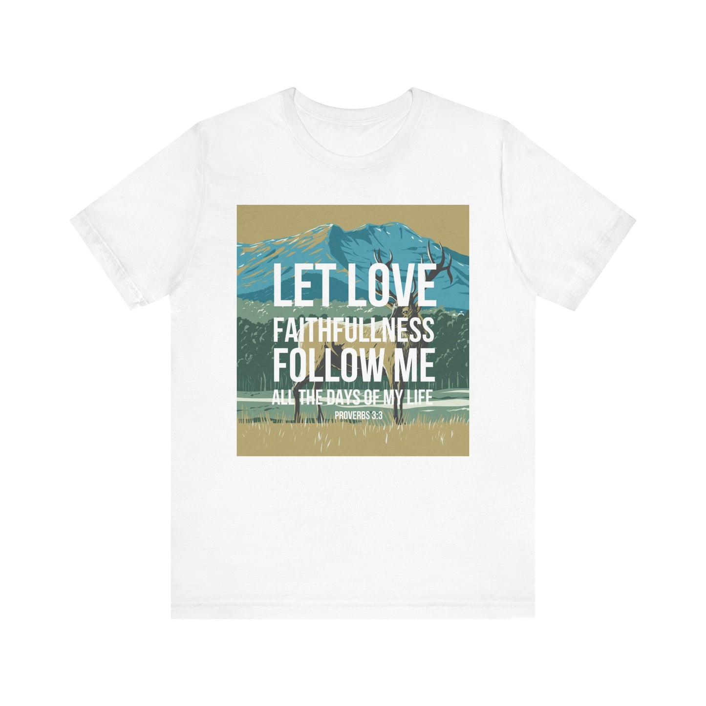 Let Love and Faithfulness Follow Me Christian Tshirt