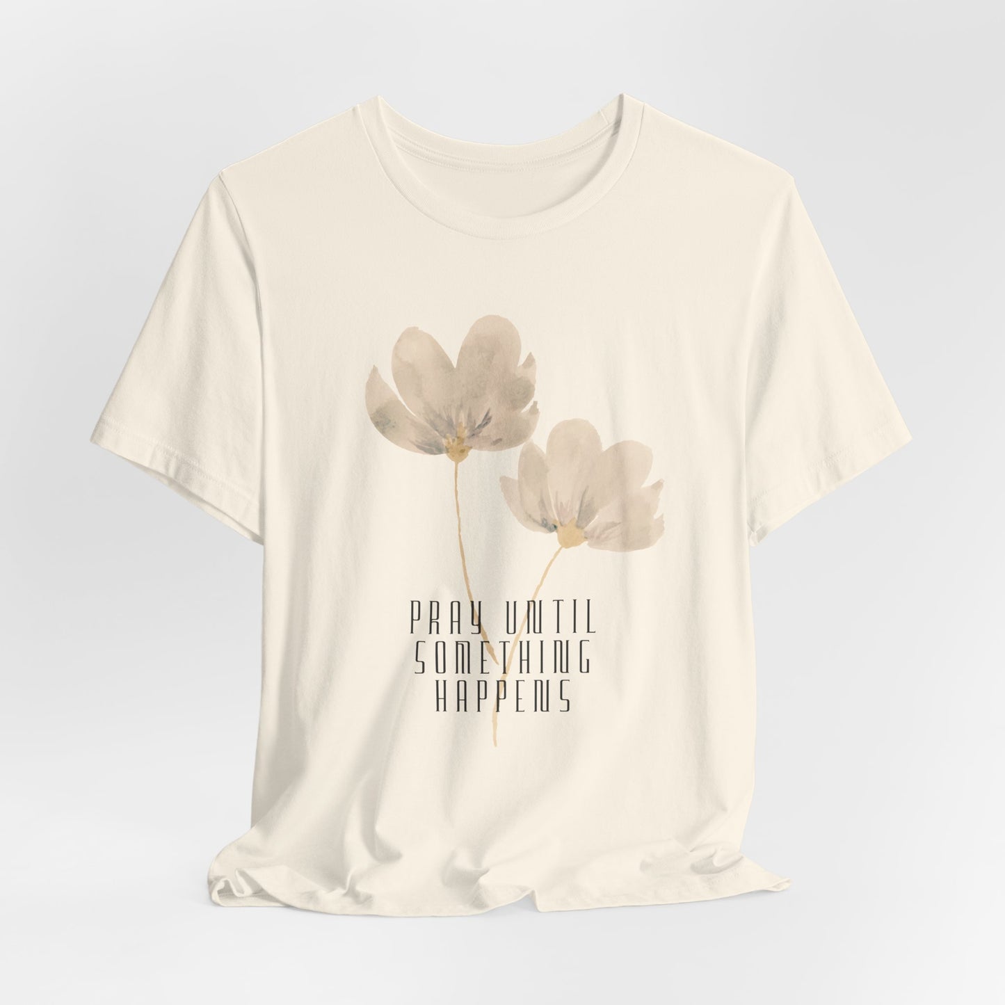 Pray Until Something Happens Inspirational Tshirt