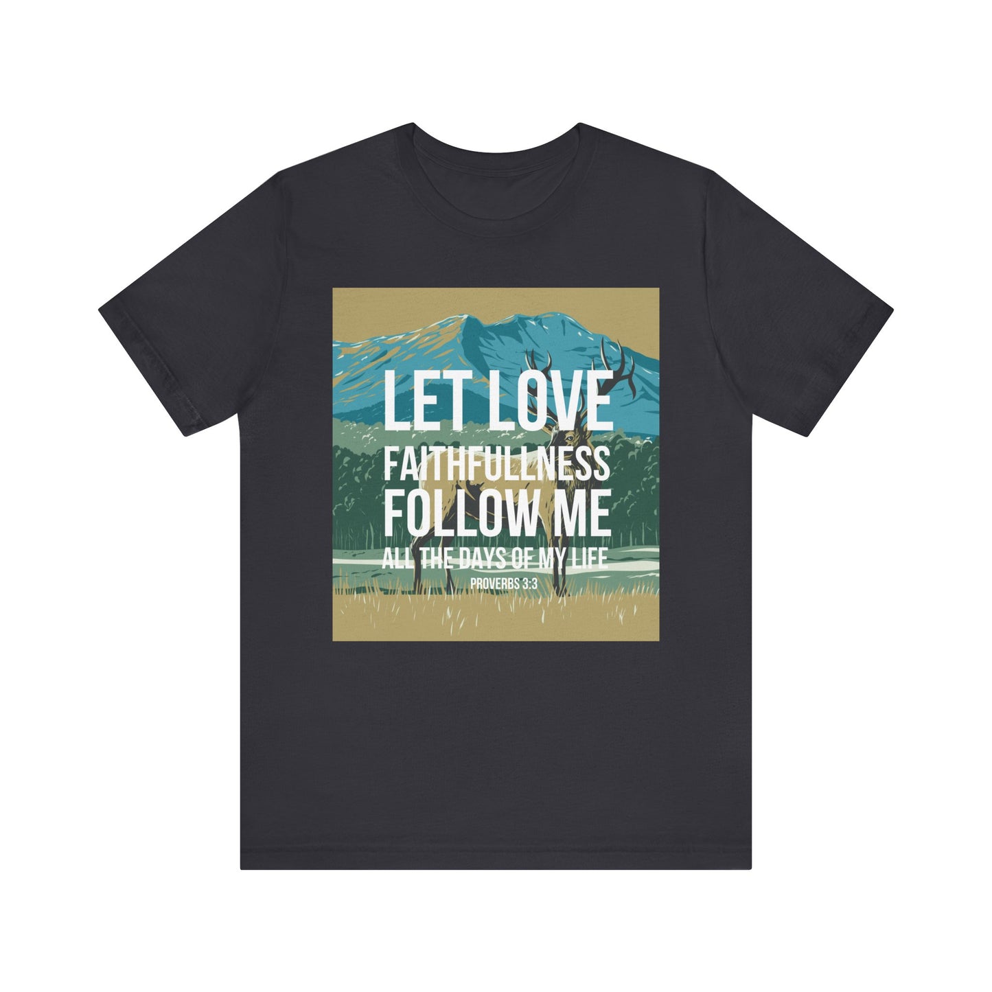 Let Love and Faithfulness Follow Me Christian Tshirt