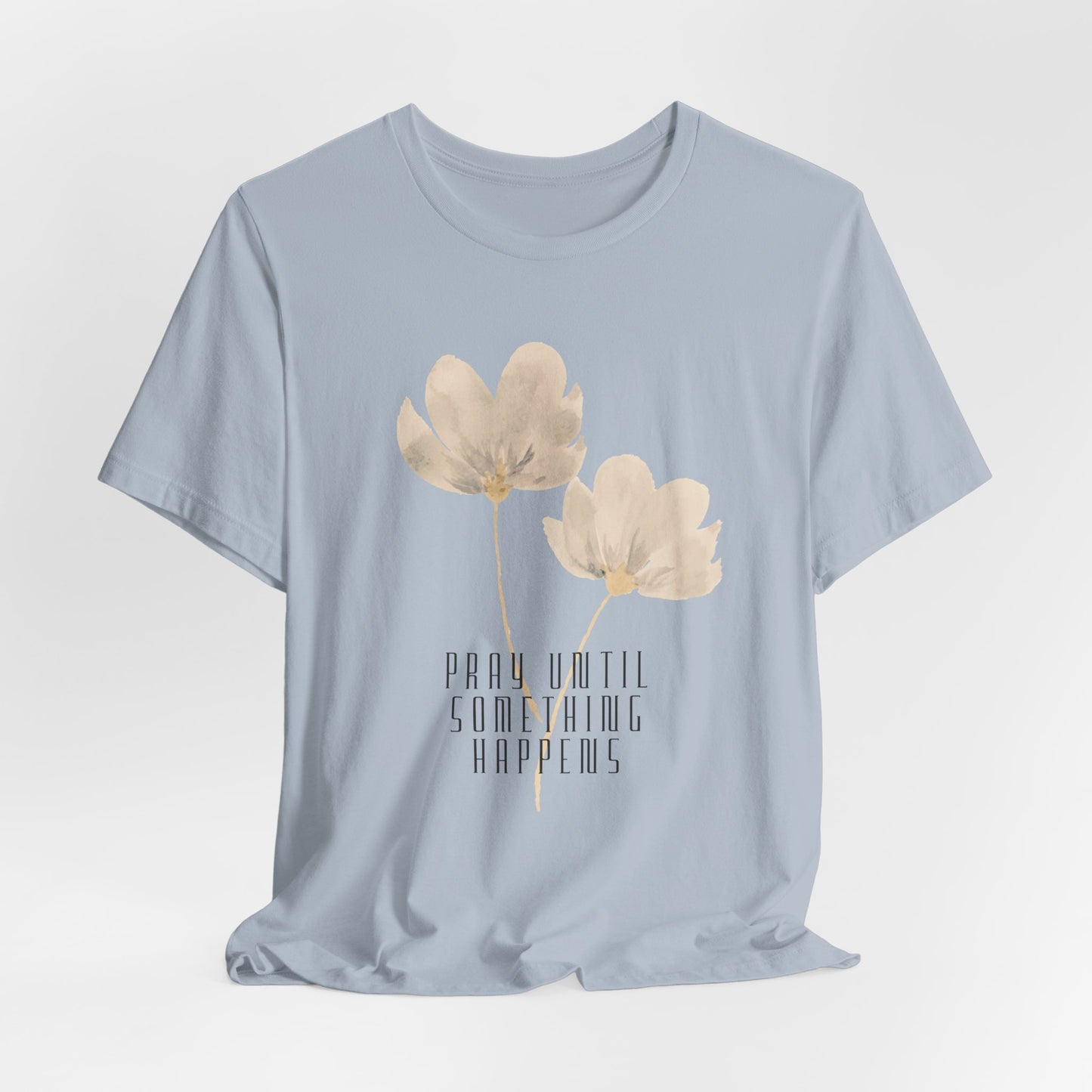 Pray Until Something Happens Inspirational Tshirt