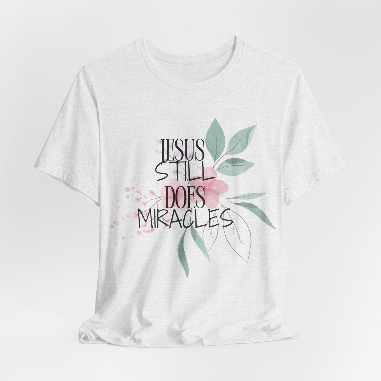 Jesus Still Does Miracles Christian Tshirt
