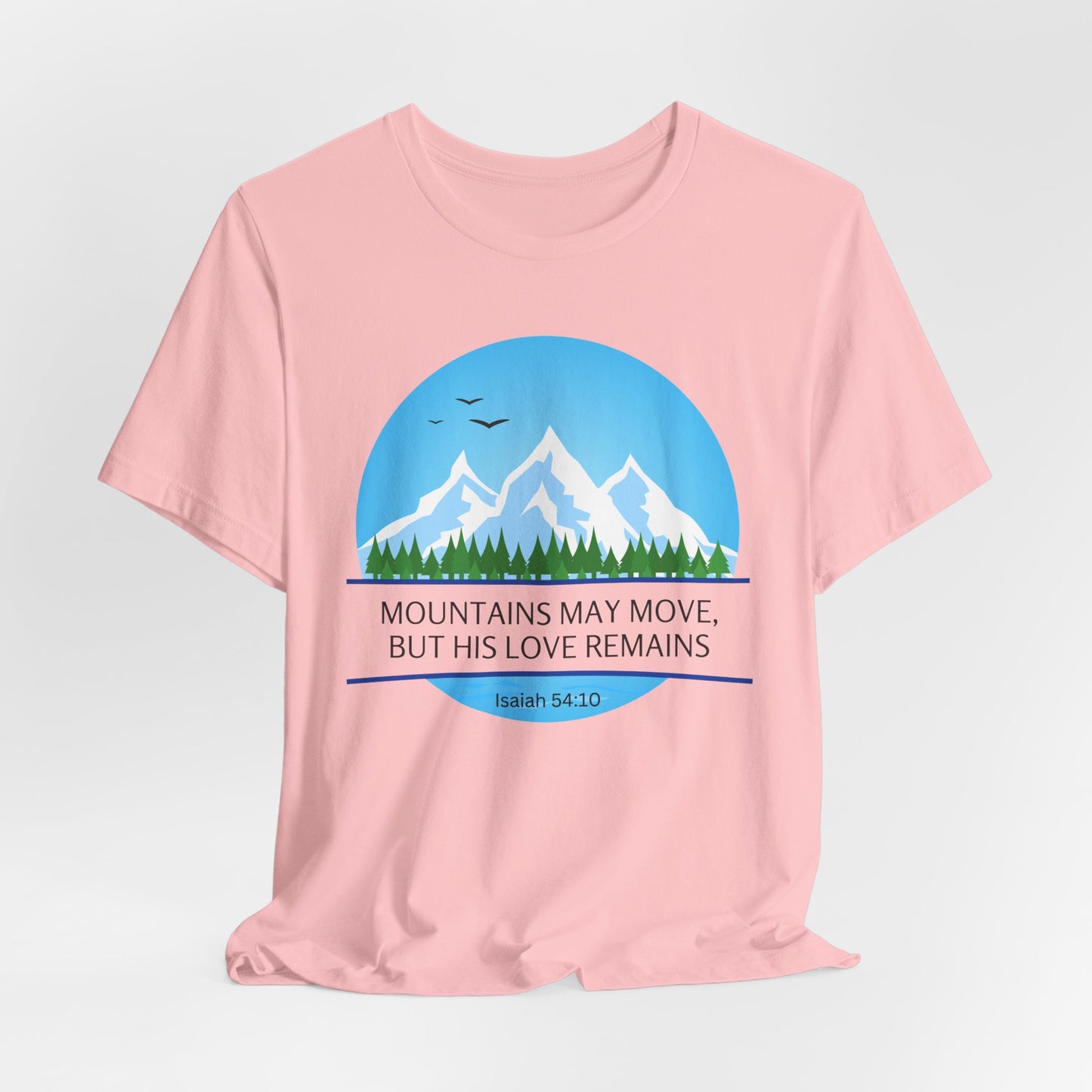 Mountains May Move but His Love Remains Christian Tshirt