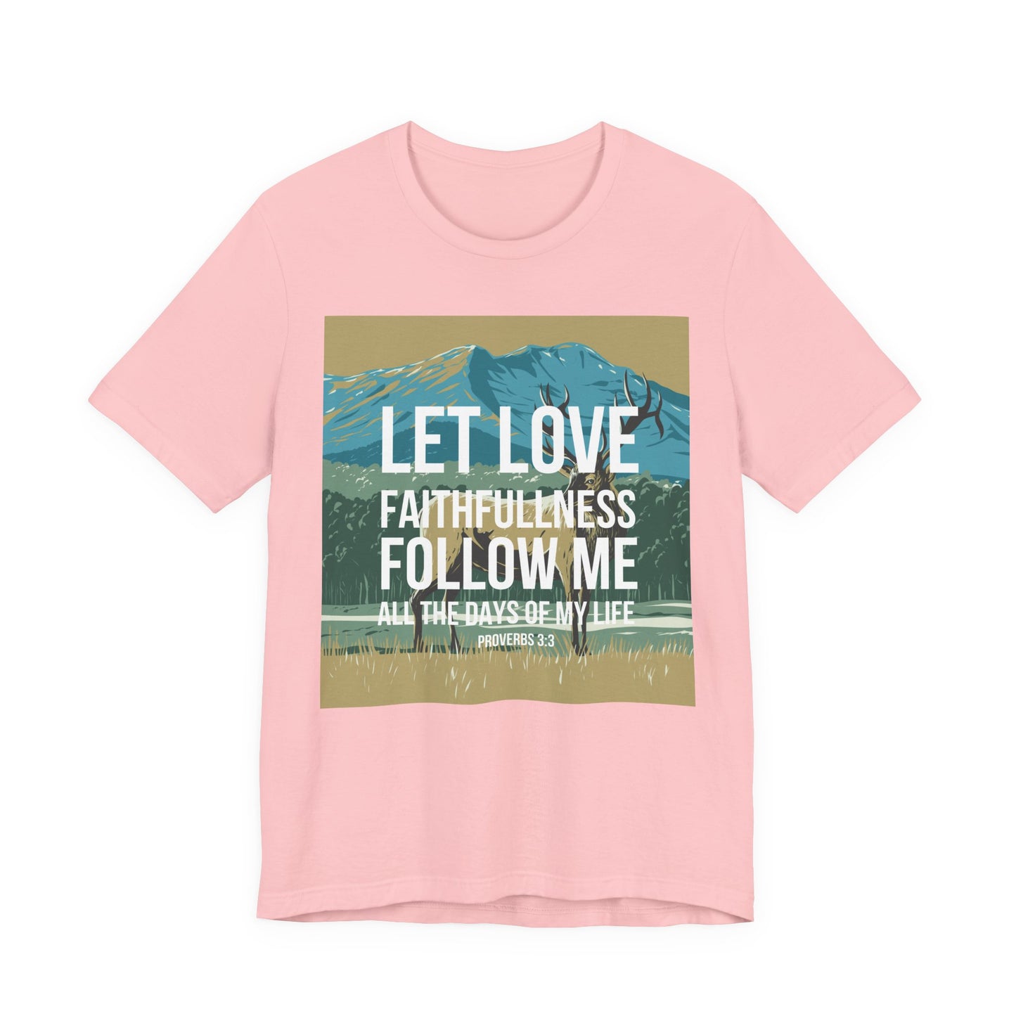 Let Love and Faithfulness Follow Me Christian Tshirt