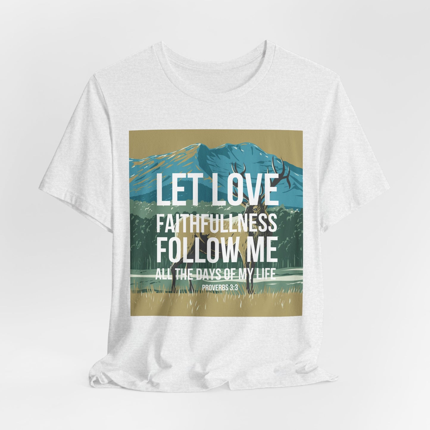 Let Love and Faithfulness Follow Me Christian Tshirt