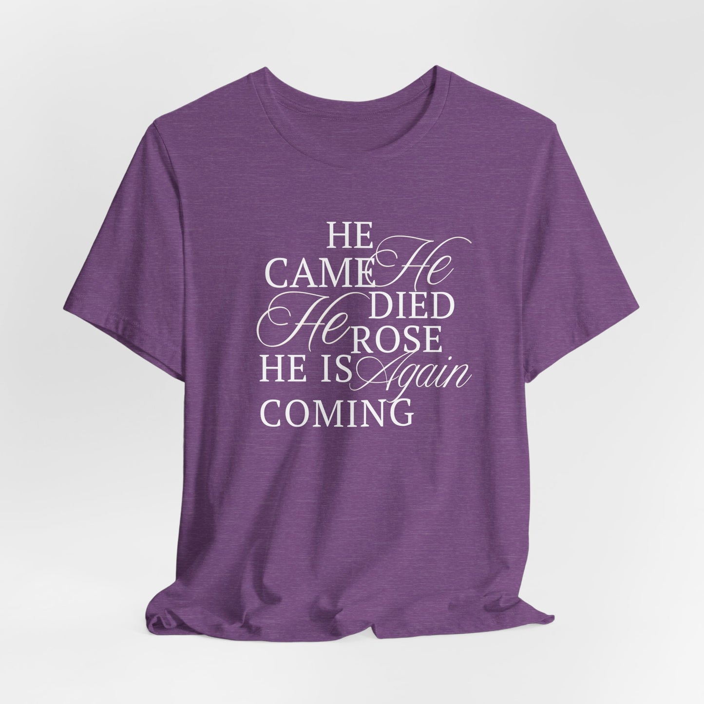 He Came, He Died, He is Coming Again Christian Tshirt