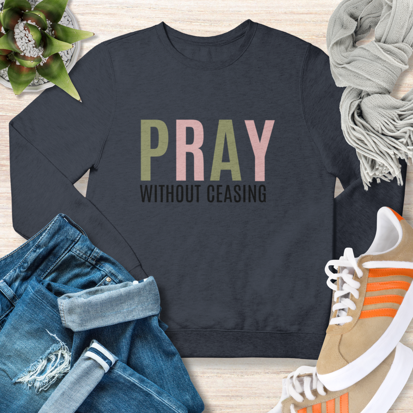 Pray Without Ceasing Christian Sweatshirt