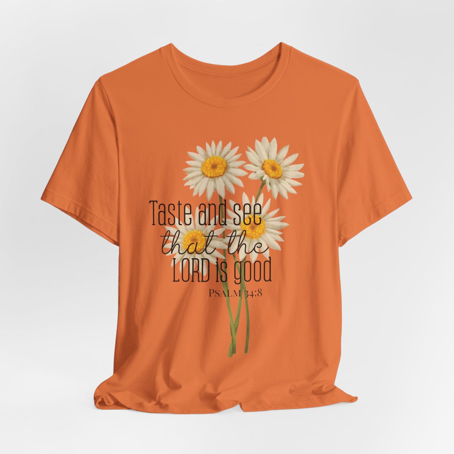 Christian Inspired Tshirt| Taste and See that the Lord is Good| Psalms In Art Shirt| Psalms 34:8