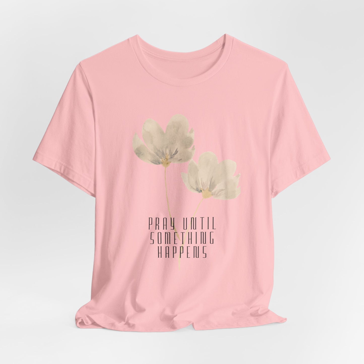Pray Until Something Happens Inspirational Tshirt