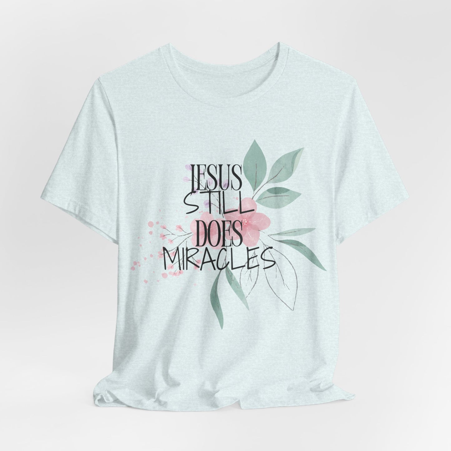 Jesus Still Does Miracles Christian Tshirt