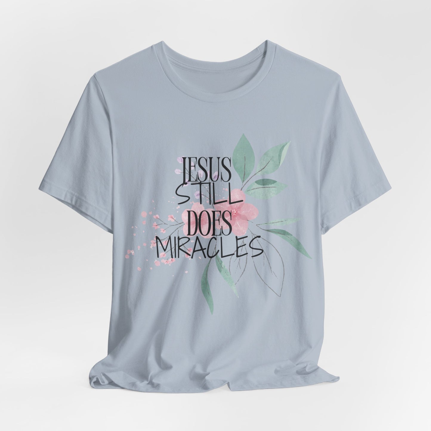Jesus Still Does Miracles Christian Tshirt