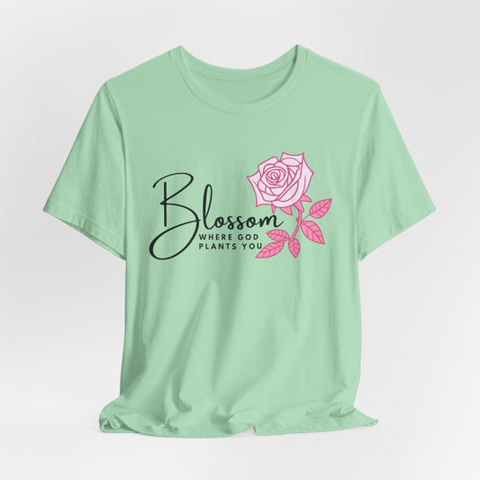 Blossom Where God Plants You Christian Tshirt