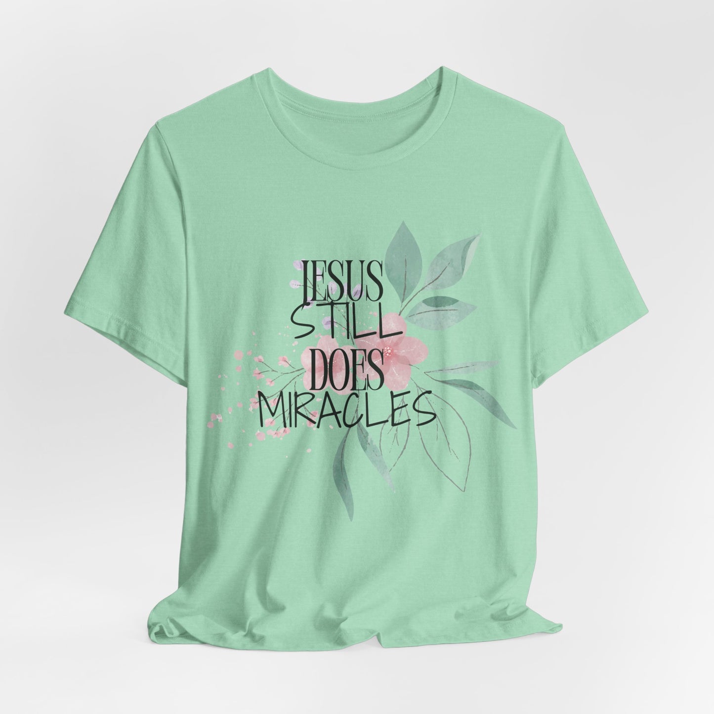Jesus Still Does Miracles Christian Tshirt