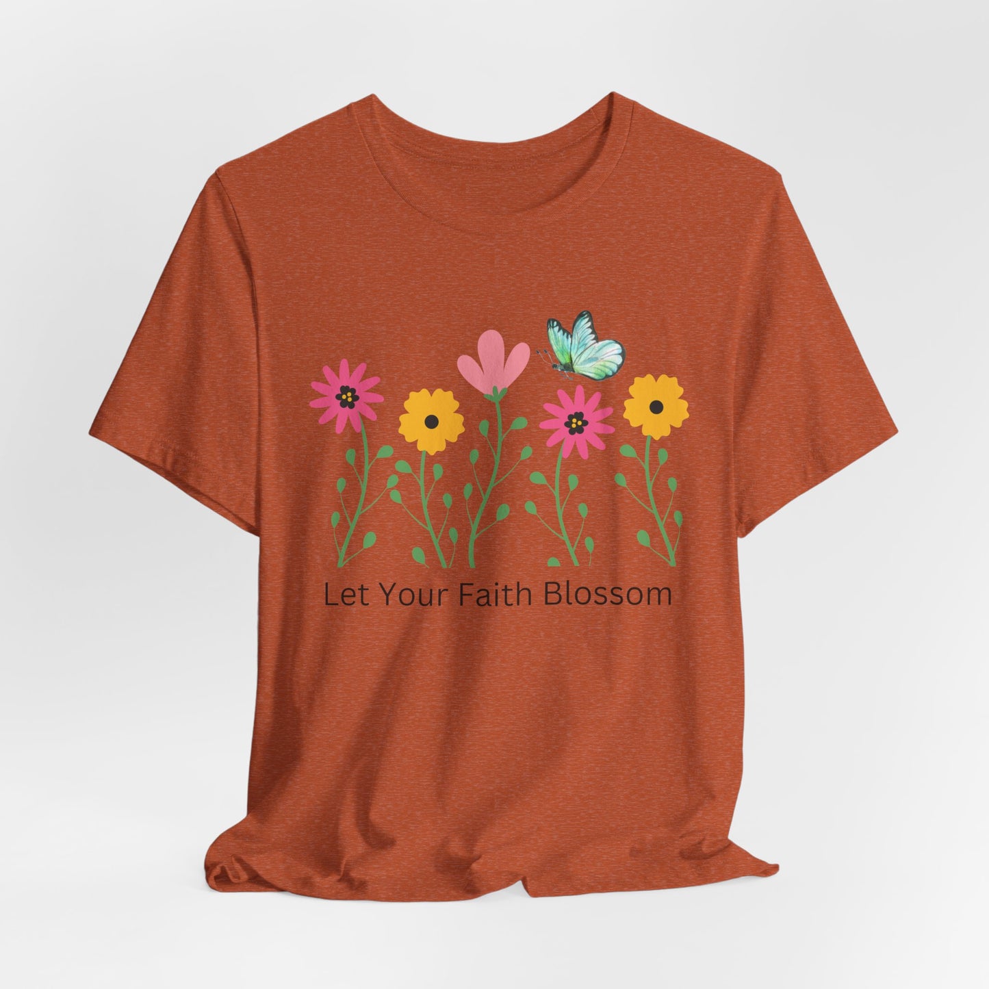 Let Your Faith Bloom Floral Christian Tshirt