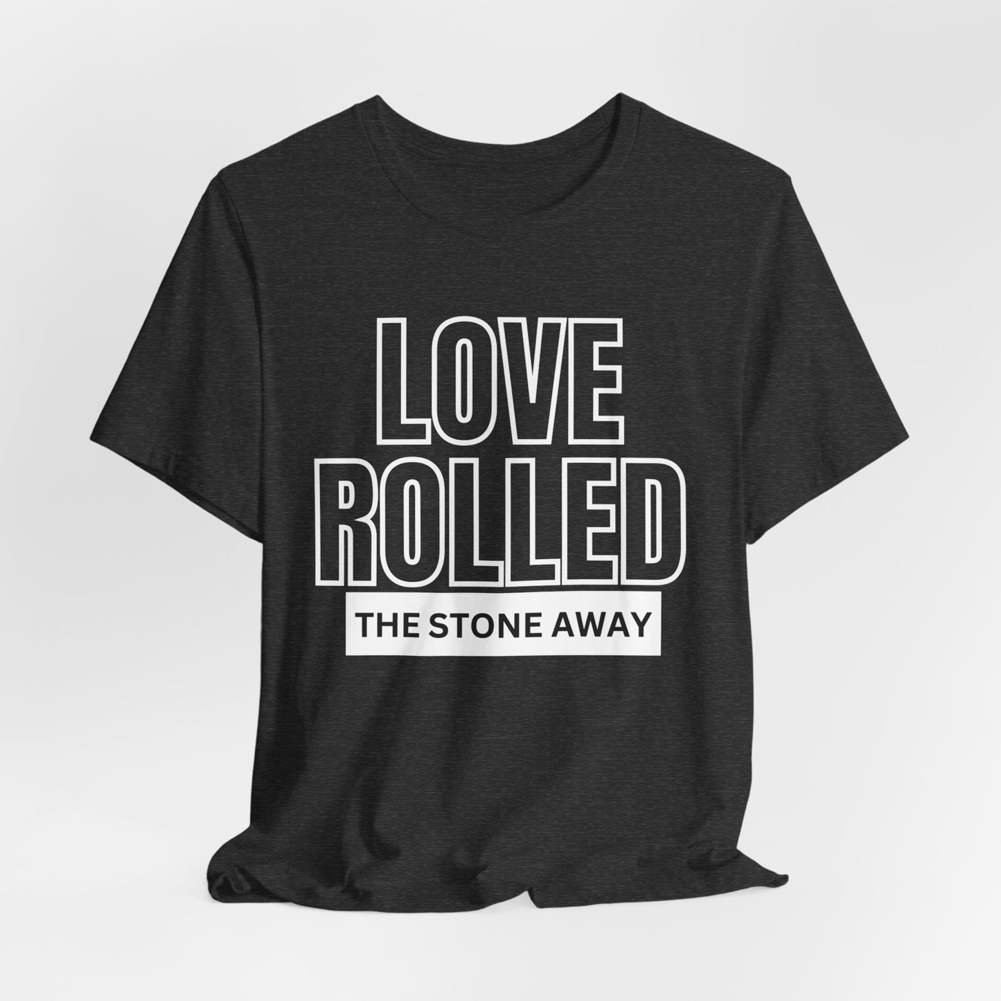 Love Rolled The Stone Away Christian Tshirt