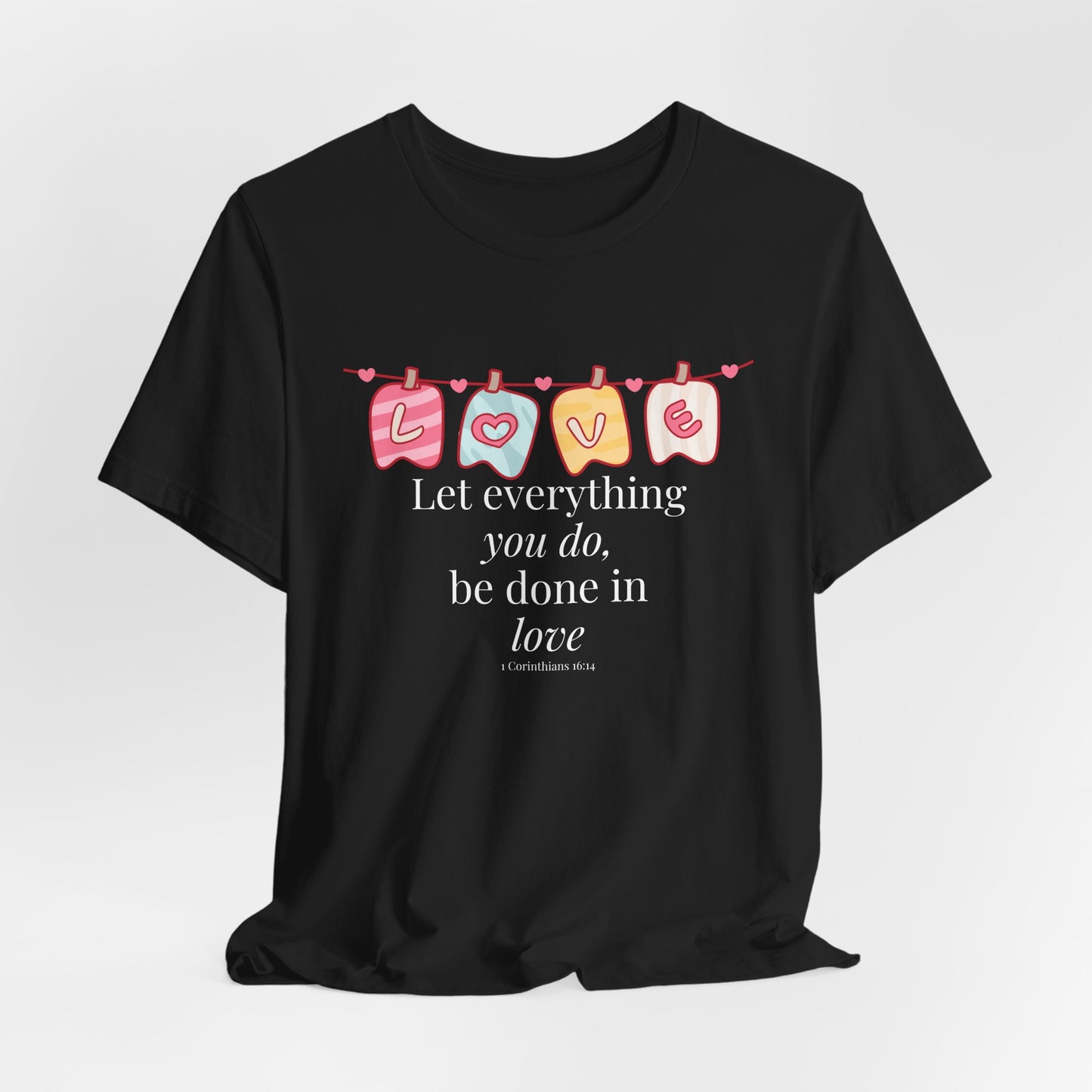 Let everything that you do be done in love Christian Tshirt