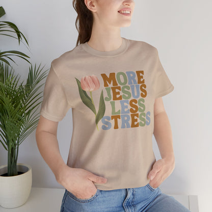 More Jeus Less Stress Christian Shirt with Inspirational Message