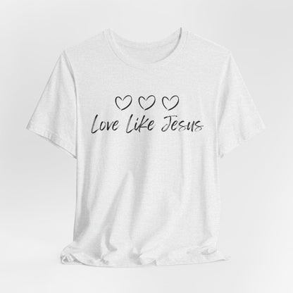 Love Like Jesus Jesus-inspired Shirt for Christian Lifestyle Ideal Christian Gift Ideas for Women