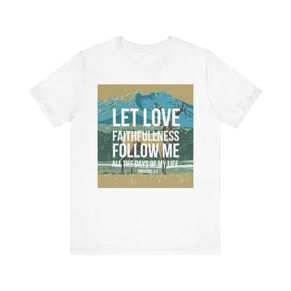 Let Love and Faithfulness Follow Me Christian Tshirt