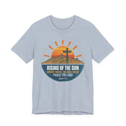 Sunrise to Sunset Praise the Lord Unisex Christian T-shirt | Faith-Inspired Christian Apparel Psalm 113:3