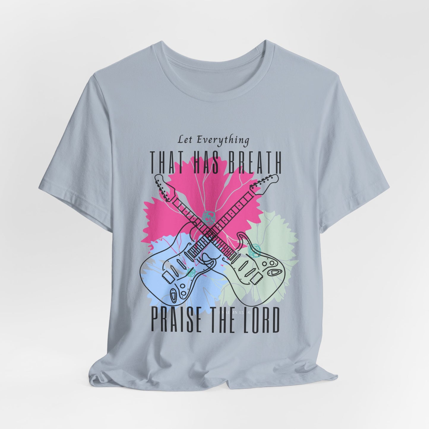 Everything That has Breath Praise the Lord Faith-Inspired T-shirt