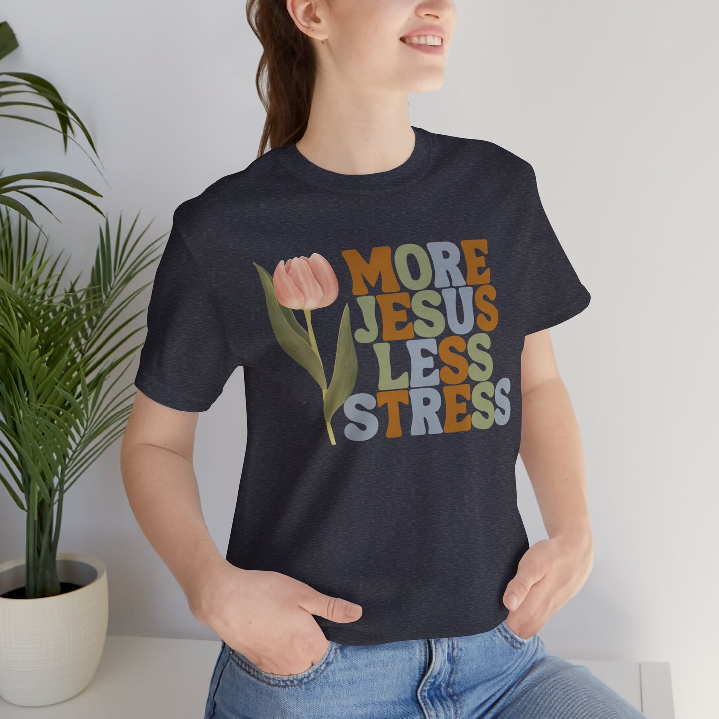 More Jeus Less Stress Christian Shirt with Inspirational Message