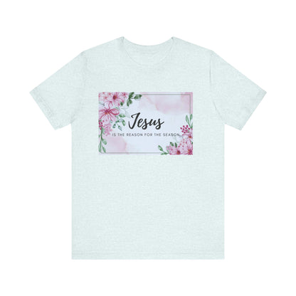 Jesus is the reason for the season Jesus-inspired Shirt with Flower Graphics Ideal Christian Gift Ideas for Women