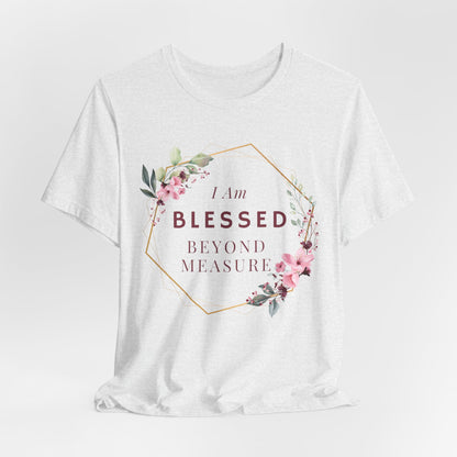 I am Blessed Beyond Measure Faith Inspired Christian T Shirt with Flower Graphics Ideal Christian Gift Ideas for Women.