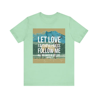 Let Love and Faithfulness Follow Me Christian Tshirt