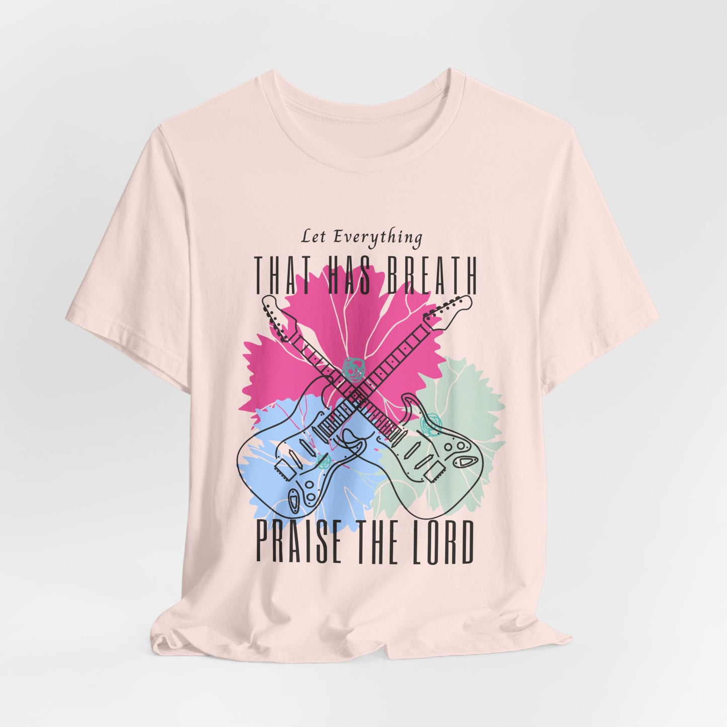 Everything That has Breath Praise the Lord Faith-Inspired T-shirt