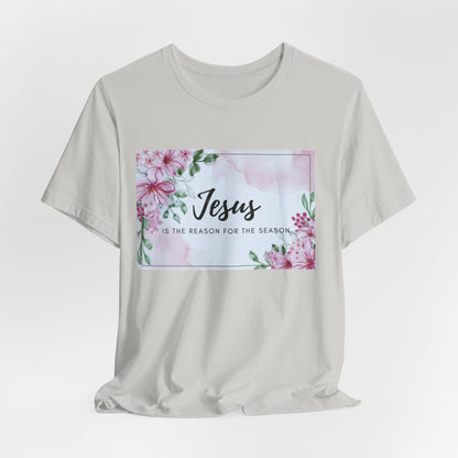 Jesus is the reason for the season Jesus-inspired Shirt with Flower Graphics Ideal Christian Gift Ideas for Women