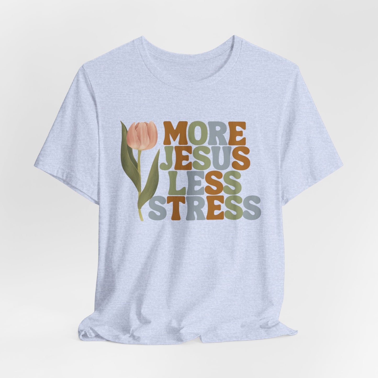 More Jeus Less Stress Christian Shirt with Inspirational Message