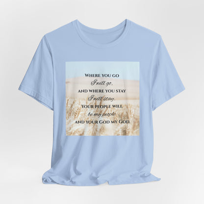 Where You Go, I Will Go Christian Tshirt