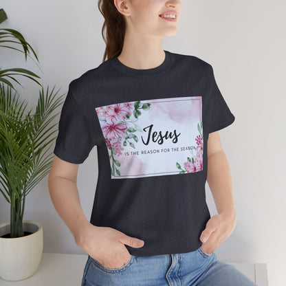 Jesus is the reason for the season Jesus-inspired Shirt with Flower Graphics Ideal Christian Gift Ideas for Women