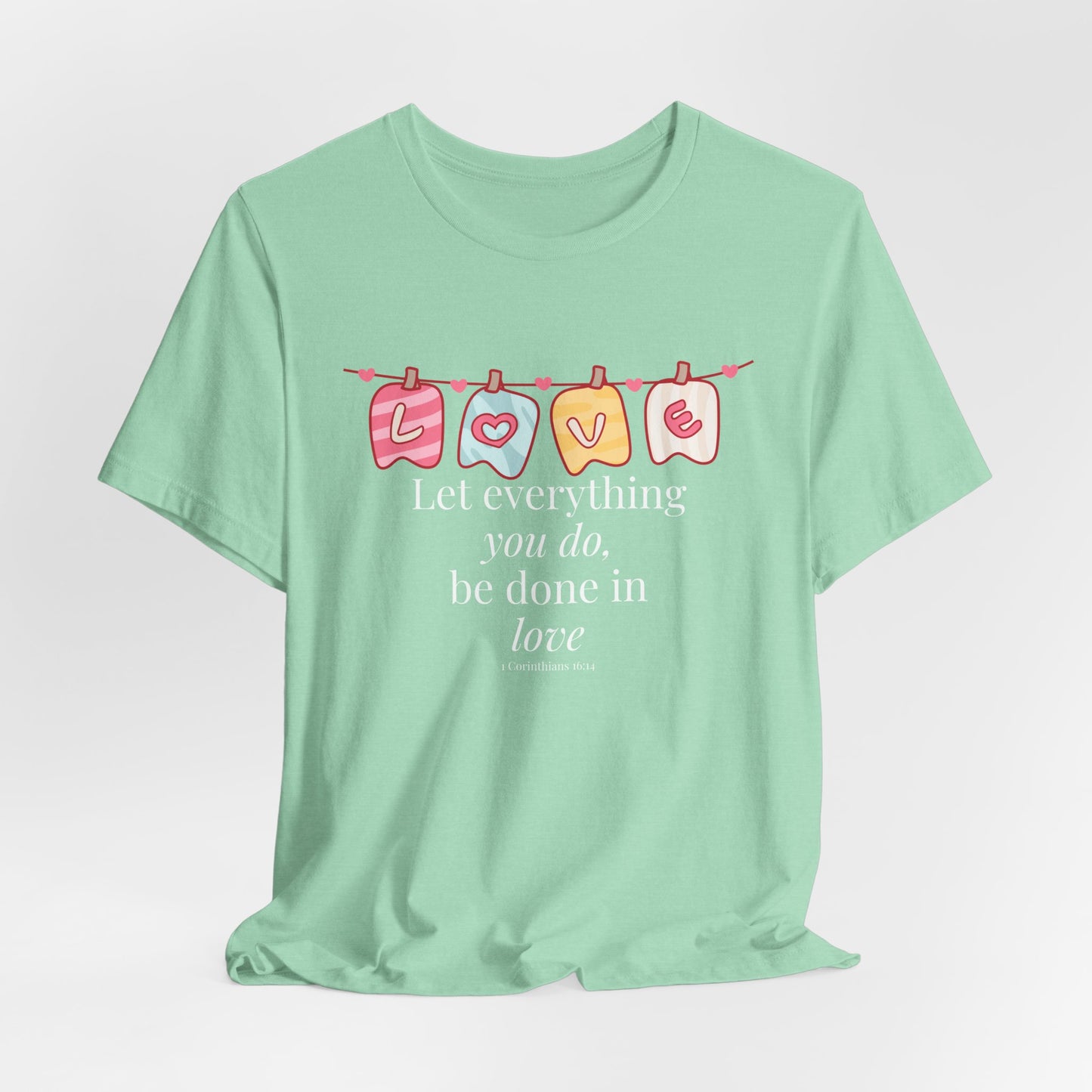 Let everything that you do be done in love Christian Tshirt
