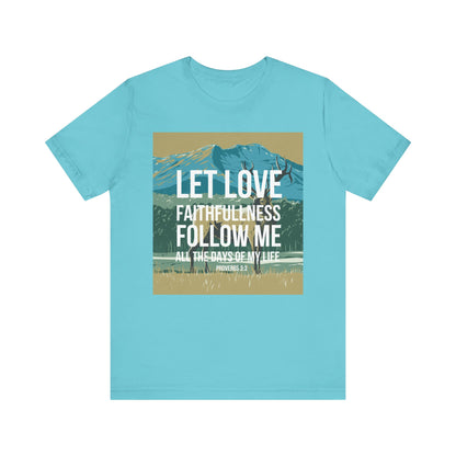 Let Love and Faithfulness Follow Me Christian Tshirt