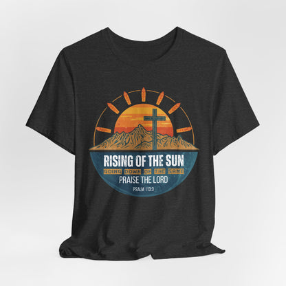 Sunrise to Sunset Praise the Lord Unisex Christian T-shirt | Faith-Inspired Christian Apparel Psalm 113:3