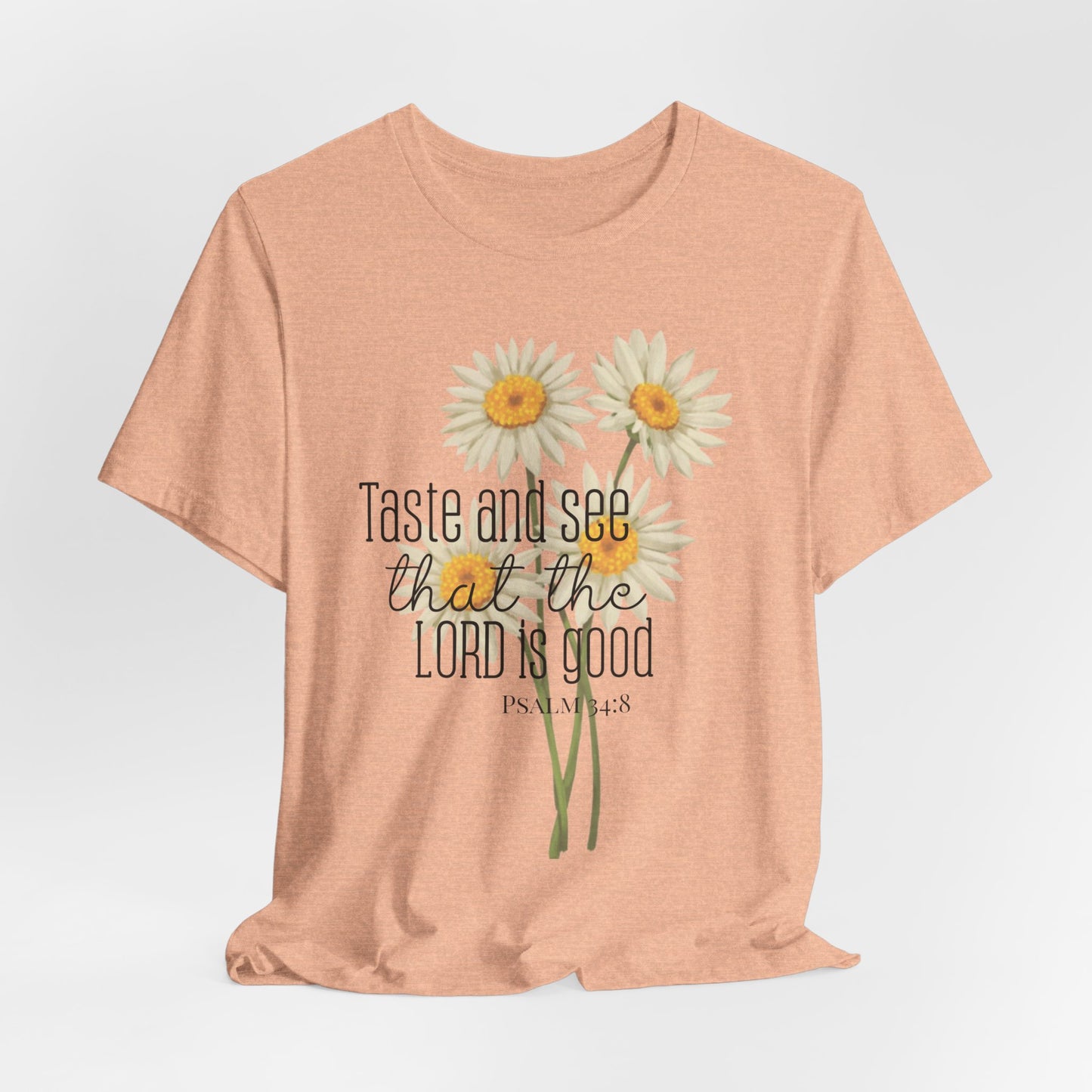 Christian Inspired Tshirt| Taste and See that the Lord is Good| Psalms In Art Shirt| Psalms 34:8