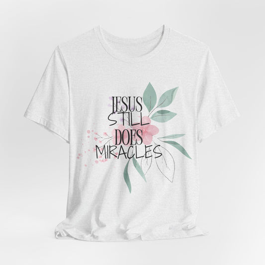 Jesus Still Does Miracles Christian Tshirt