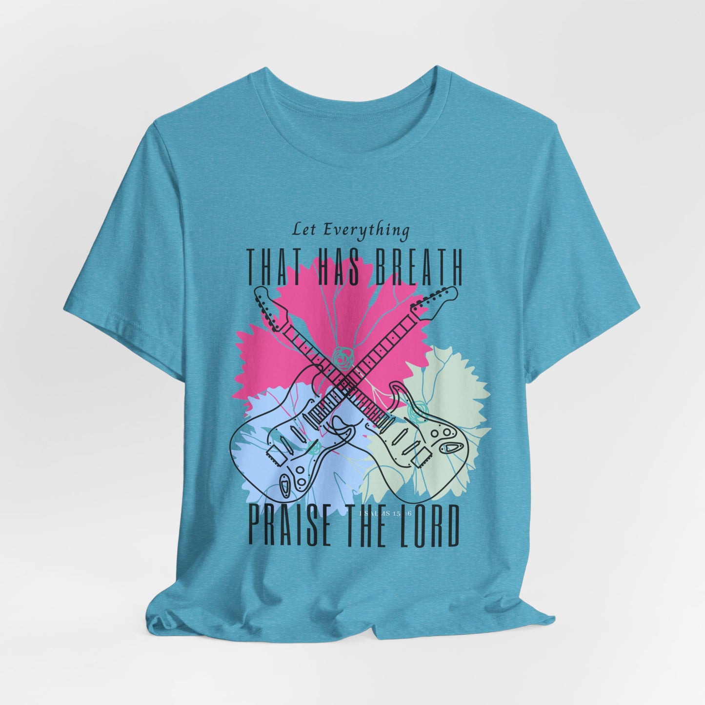 Everything That has Breath Praise the Lord Faith-Inspired T-shirt