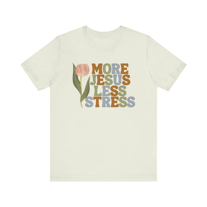 More Jeus Less Stress Christian Shirt with Inspirational Message