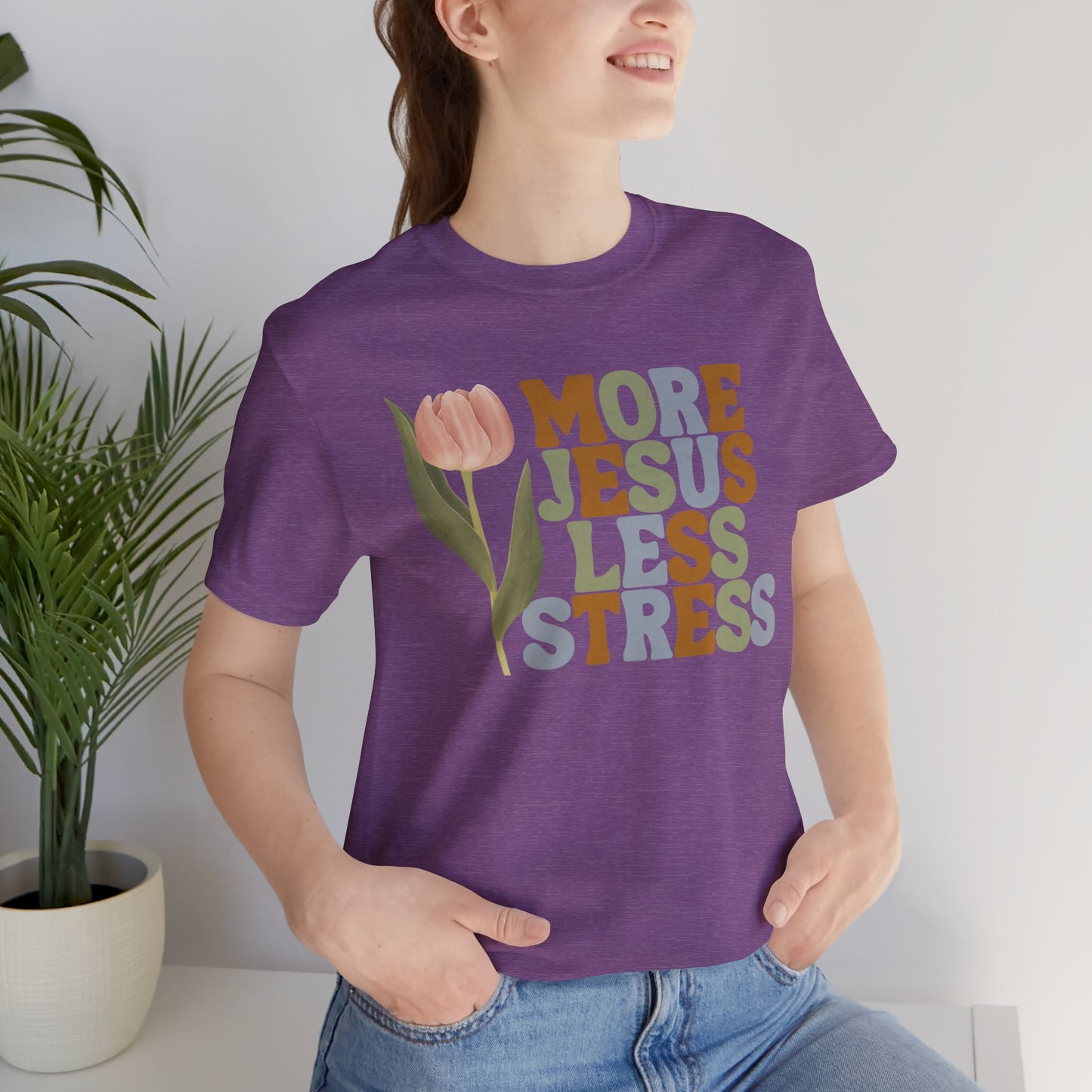 More Jeus Less Stress Christian Shirt with Inspirational Message