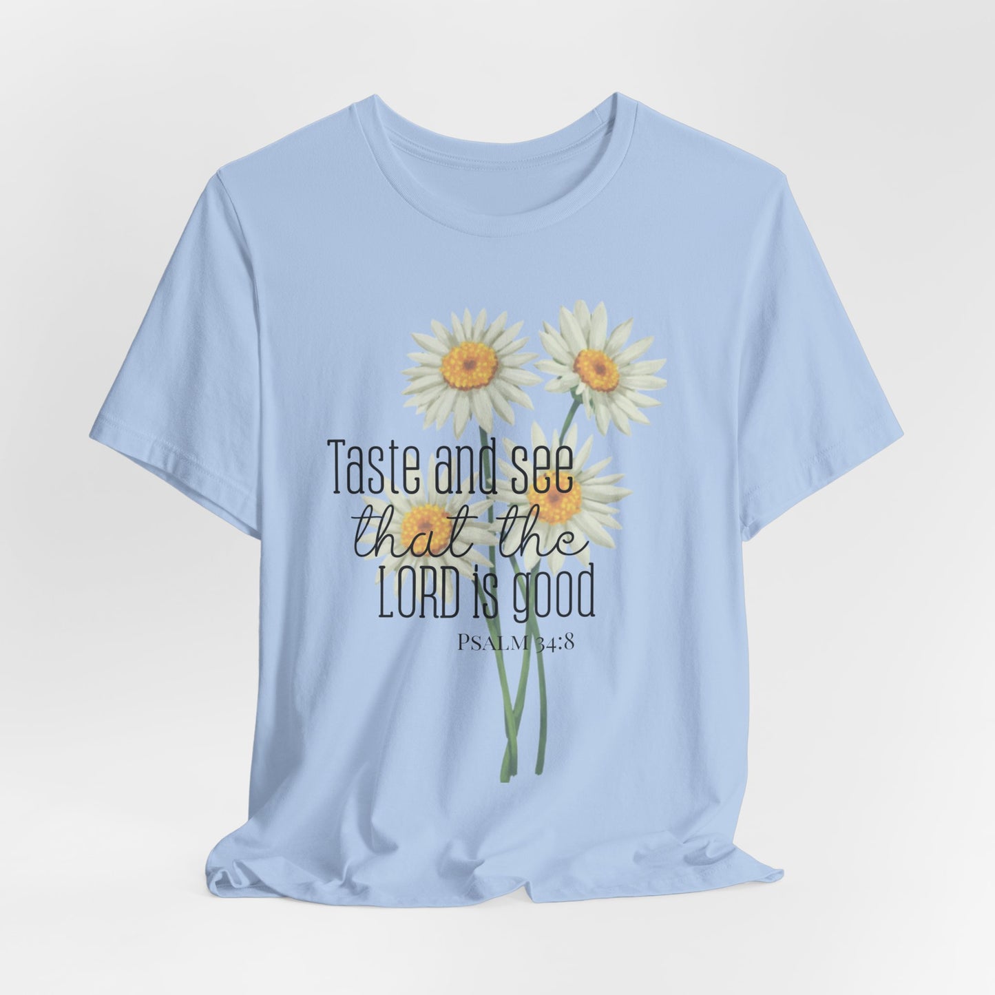 Christian Inspired Tshirt| Taste and See that the Lord is Good| Psalms In Art Shirt| Psalms 34:8