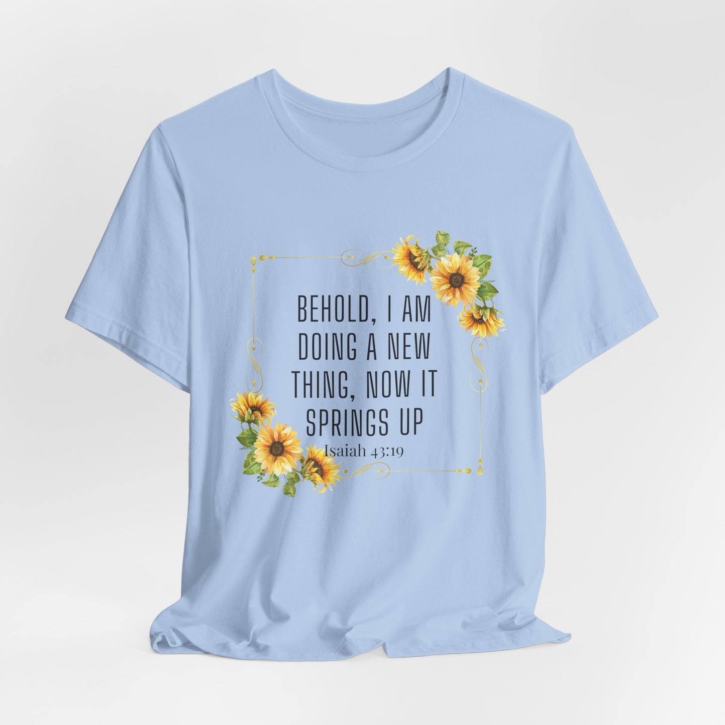 Behold, I Am Doing a New Thing Inspirational Christian T-Shirt— Isaiah 43:19