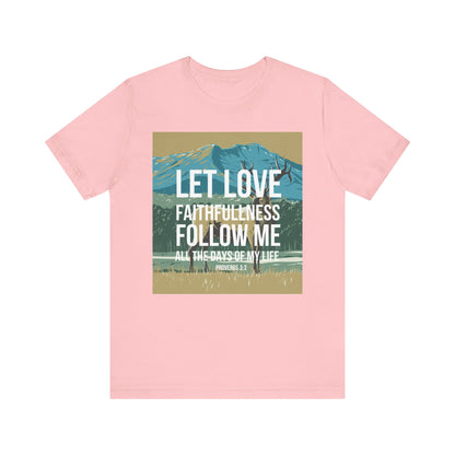 Let Love and Faithfulness Follow Me Christian Tshirt