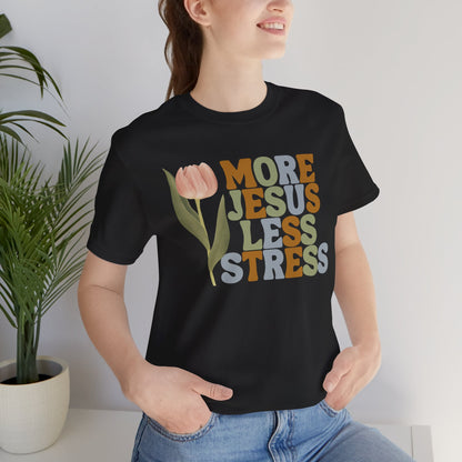 More Jeus Less Stress Christian Shirt with Inspirational Message