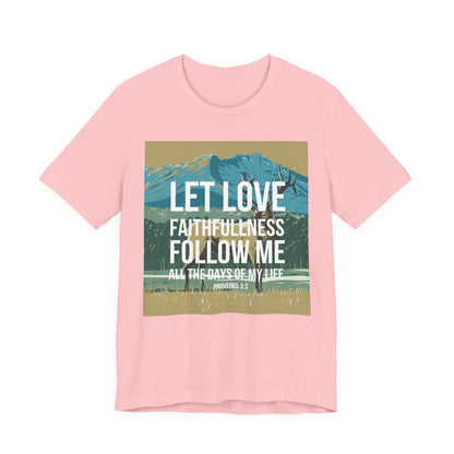 Let Love and Faithfulness Follow Me Christian Tshirt