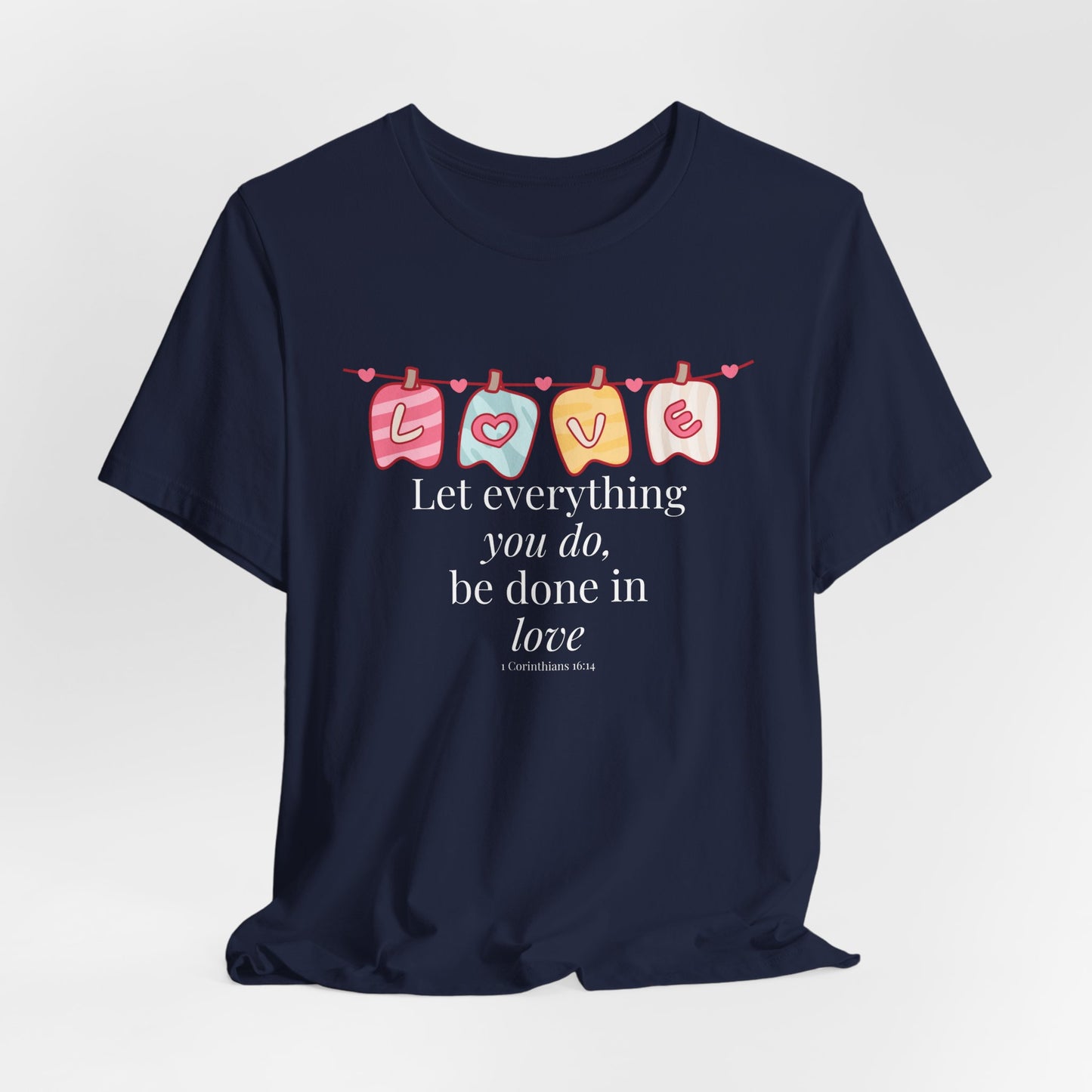 Let everything that you do be done in love Christian Tshirt