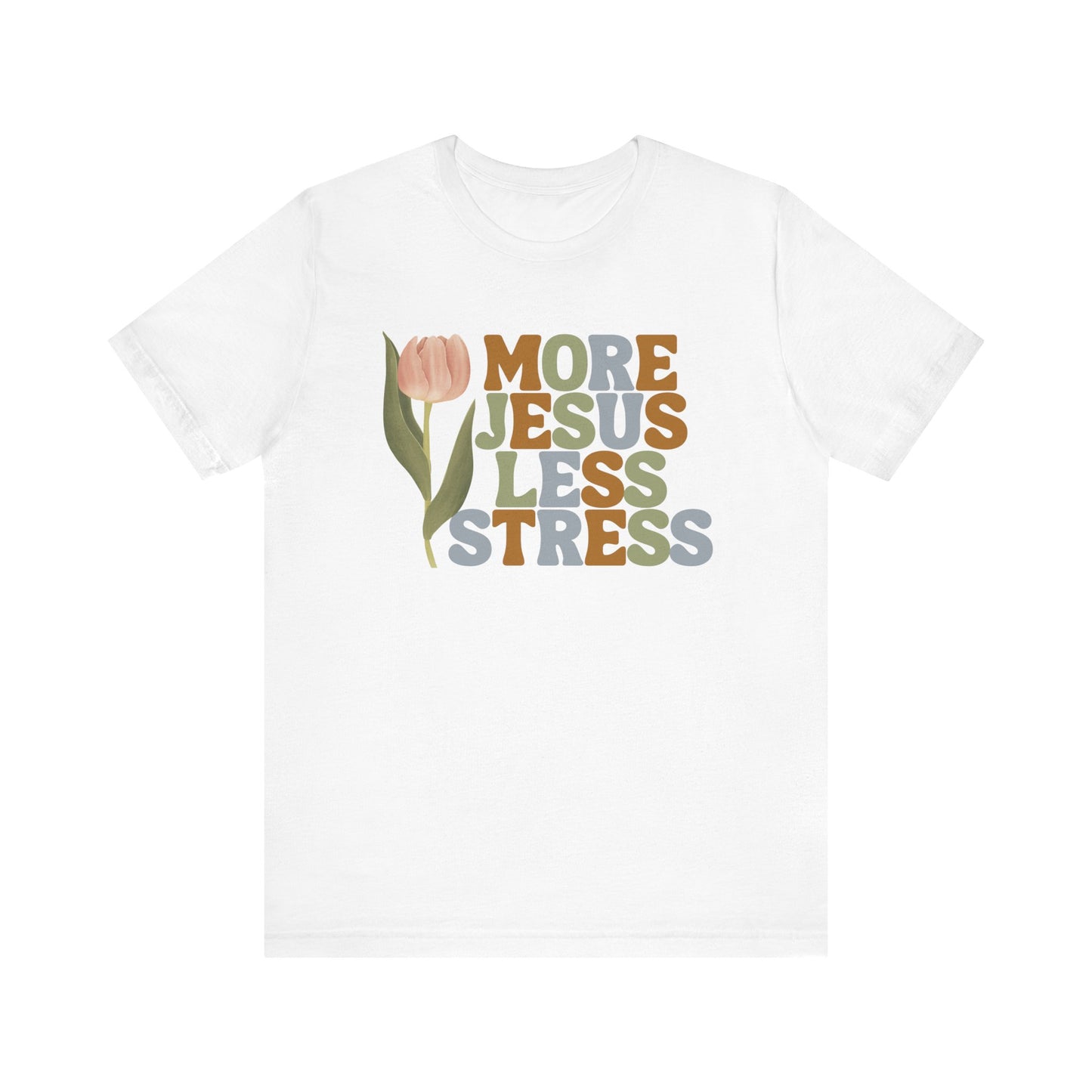 More Jeus Less Stress Christian Shirt with Inspirational Message