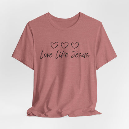 Love Like Jesus Jesus-inspired Shirt for Christian Lifestyle Ideal Christian Gift Ideas for Women